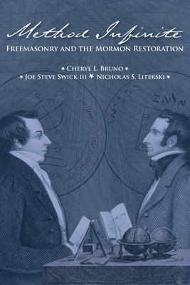 Method Infinite: Freemasonry and the Mormon Restoration by Bruno, Cheryl L.