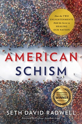 American Schism: How the Two Enlightenments Hold the Secret to Healing Our Nation by Radwell, Seth David