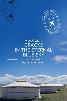 Mongolia: Cracks in the Eternal Blue Sky: A Journeyvolume 1 by Versavel, Erik