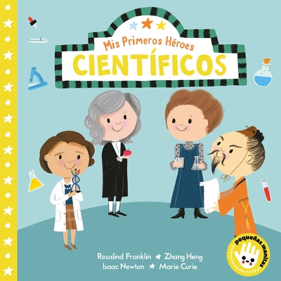 MIS Primeros Héroes: Científicos / My First Heroes: Scientists by Aye, Nila