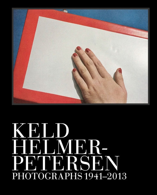 Keld Helmer-Petersen: Photographs 1941-2013 by Helmer-Petersen, Keld