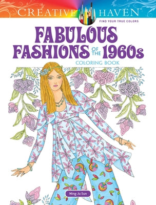 Creative Haven Fabulous Fashions of the 1960s Coloring Book by Sun, Ming-Ju