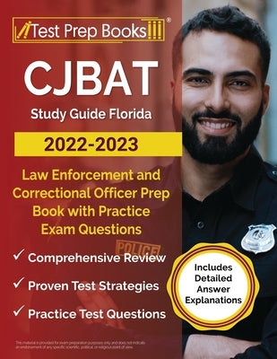 CJBAT Study Guide Florida 2022 - 2023: Law Enforcement and Correctional Officer Prep Book with Practice Exam Questions [Includes Detailed Answer Expla by Rueda, Joshua