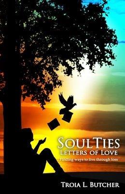 SoulTies: Letters of Love by Butcher, Troia L.