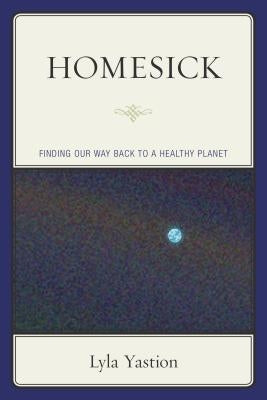 Homesick: Finding Our Way Back to a Healthy Planet by Yastion, Lyla