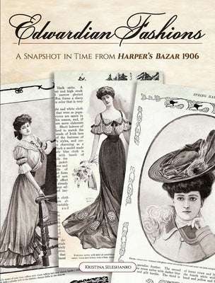 Edwardian Fashions: A Snapshot in Time from Harper's Bazar 1906 by Seleshanko, Kristina