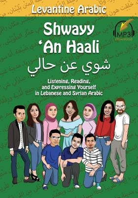 Levantine Arabic: Shwayy 'An Haali: Listening, Reading, and Expressing Yourself in Lebanese and Syrian Arabic by Aldrich, Matthew