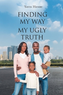 Finding My Way: My Ugly Truth by Henry, Yavis