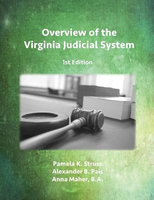 Overview of the Virginia Judicial System, 1st Edition by Struss, Pamela K.