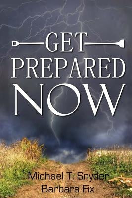 Get Prepared Now!: Why A Great Crisis Is Coming & How You Can Survive It by Fix, Barbara