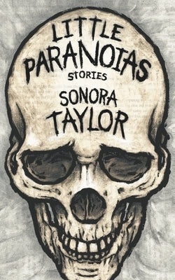 Little Paranoias: Stories by Taylor, Sonora