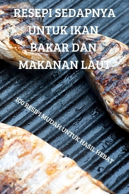 Resepi Sedapnya Untuk Ikan Bakar Dan Makanan Laut by Ngan Tei Ying