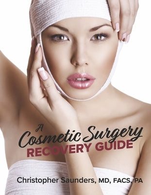 A Cosmetic Surgery Recovery Guide by Saunders, Christopher