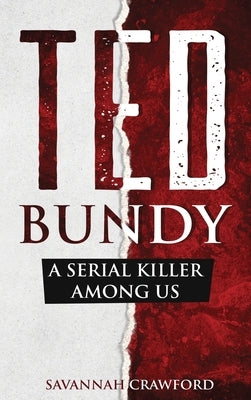 Ted Bundy: A Serial Killer Among Us by Crawford, Savannah