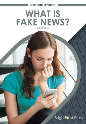 What Is Fake News? by Carser, A. R.