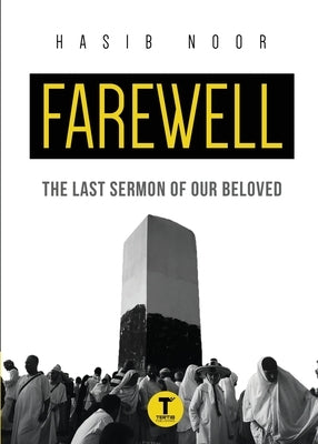 Farewell: The Last Sermon of Our Beloved by Noor, Hasib