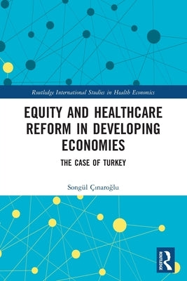 Equity and Healthcare Reform in Developing Economies: The Case of Turkey by &#199;&#305;naro&#287;lu, Song&#252;l