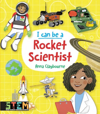 I Can Be a Rocket Scientist: Fun Stem Activities for Kids by Claybourne, Anna