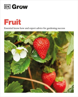 Grow Fruit: Essential Know-How and Expert Advice for Gardening Success by Farrell, Holly