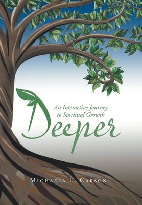 Deeper: An Interactive Journey to Spiritual Growth by Carson, Michaela L.