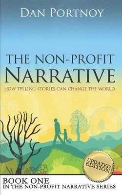 The Non-Profit Narrative: How Telling Stories Can Change the World by Portnoy, Dan