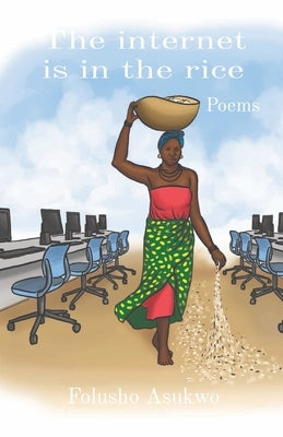 The internet is in the rice: Poems by Asukwo