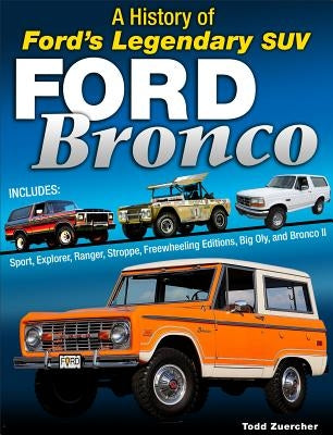 Ford Bronco: A History of Ford's Legendary 4x4 by Zuercher, Todd