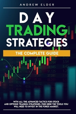 Day Trading Strategies: The Complete Guide with All the Advanced Tactics for Stock and Options Trading Strategies. Find Here the Tools You Wil by Elder, Andrew