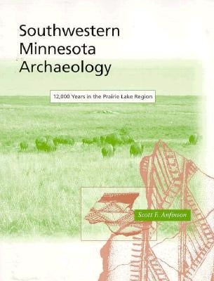 Southwestern Minnesota Archaelogy by Anfinson, Scott