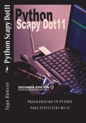 Python Scapy Dot11: Programacion en Python para pentesters Wi-Fi by Hansen, Yago