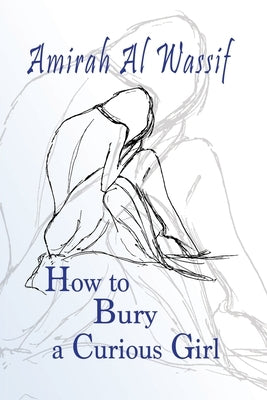 How to Bury a Curious Girl by Al Wassif, Amirah