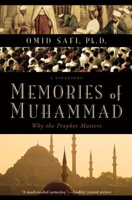 Memories of Muhammad: Why the Prophet Matters by Safi, Omid