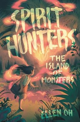 Spirit Hunters: The Island of Monsters by Oh, Ellen