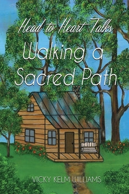 Head to Heart Talks - Walking a Sacred Path by Williams, Vicky Kelm