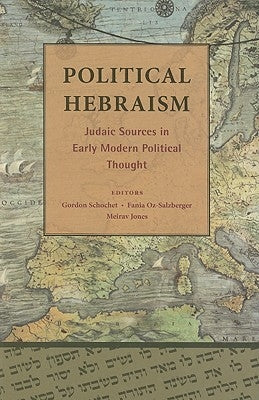 Political Hebraism: Judaic Sources in Early Modern Political Thought by Schochet, Gordon
