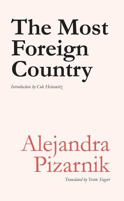 The Most Foreign Country by Pizarnik, Alejandra