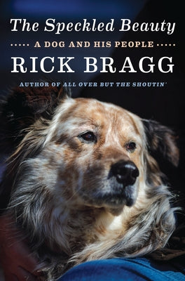 The Speckled Beauty: A Dog and His People by Bragg, Rick