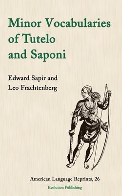 Minor Vocabularies of Tutelo and Saponi by Sapir, Edward