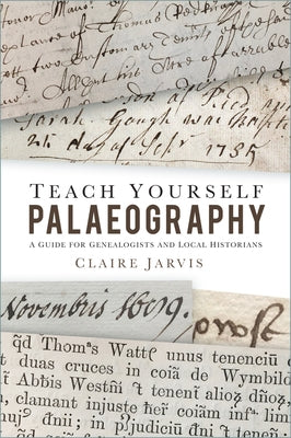 Teach Yourself Palaeography: A Guide for Genealogists and Local Historians by Jarvis, Claire