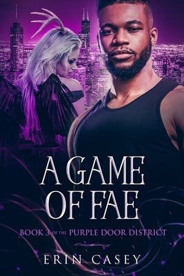 A Game of Fae: Book 3 of The Purple Door District Series by Casey, Erin