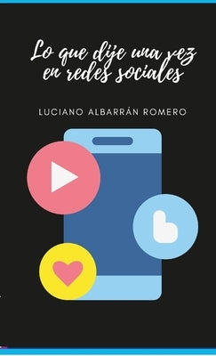 Lo que dije una vez en redes sociales by Albarr&#225;n Romero, Luciano