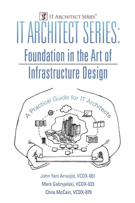 IT Architect Series: Foundation in the Art of Infrastructure Design: A Practical Guide for IT Architects by Arrasjid, VCDX-001 John Yani