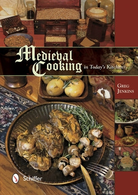 Medieval Cooking in Today's Kitchen by Jenkins, Greg