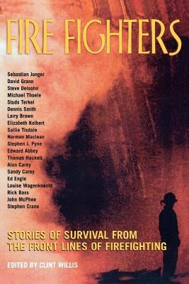 Fire Fighters: Stories of Survival from the Front Lines of Firefighting by Willis, Clint