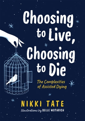 Choosing to Live, Choosing to Die: The Complexities of Assisted Dying by Tate, Nikki