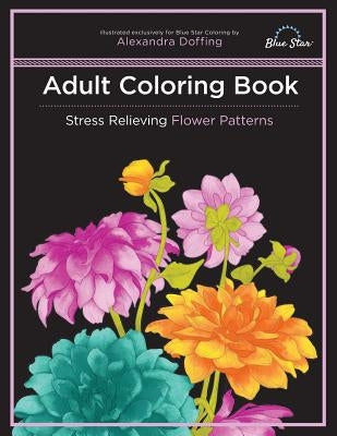 Adult Coloring Book: Stress Relieving Flower Patterns by Blue Star Coloring