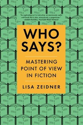 Who Says?: Mastering Point of View in Fiction by Zeidner, Lisa