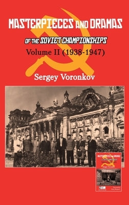 Masterpieces and Dramas of the Soviet Championships: Volume II (1938-1947) by Voronkov, Sergey