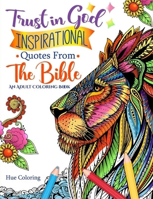 Trust in God: Inspirational Quotes From The Bible: An Adult Coloring Book by Coloring, Hue