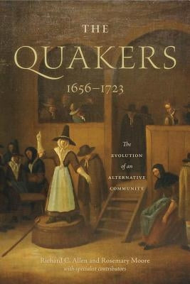 The Quakers, 1656-1723: The Evolution of an Alternative Community by Allen, Richard C.